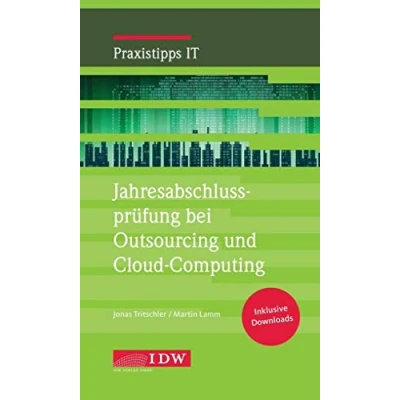 Abbildung von Jahresabschlussprüfung bei Outsourcing und Cloud Computing: Inkl. Downloads (IDW Praxistipps IT: Digitalisierungshilfe für Wirtschaftsprüfer)