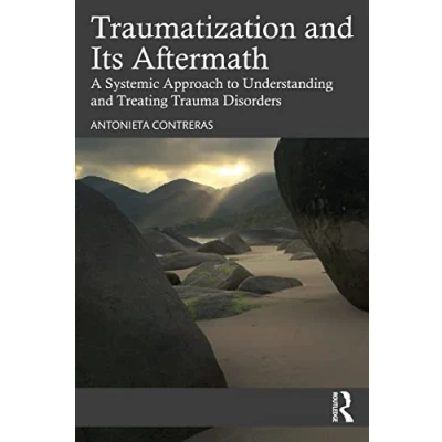 Abbildung von Traumatization and Its Aftermath: A Systemic Approach to Understanding Treating Trauma Disorders