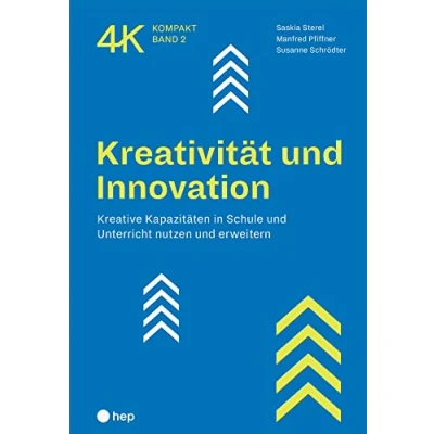Abbildung von Kreativität und Innovation: Kreative Kapazitäten in Schule Unterricht nutzen erweitern (4K kompakt)