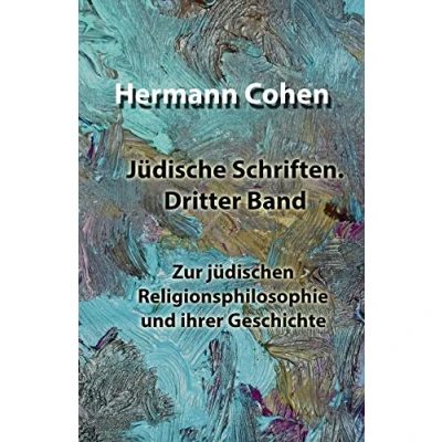 Abbildung von Jüdische Schriften. Dritter Band: Zur jüdischen Religionsphilosophie und ihrer Geschichte (Jüdische Schriften von Hermann Cohen, Band 3)