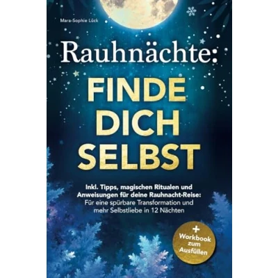 Abbildung von Rauhnächte: Finde dich selbst Inkl. Tipps, magischen Ritualen und Anweisungen für deine Rauhnacht Reise + Workbook zum Ausfüllen: eine spürbare Transformation mehr Selbstliebe in 12 Nächten