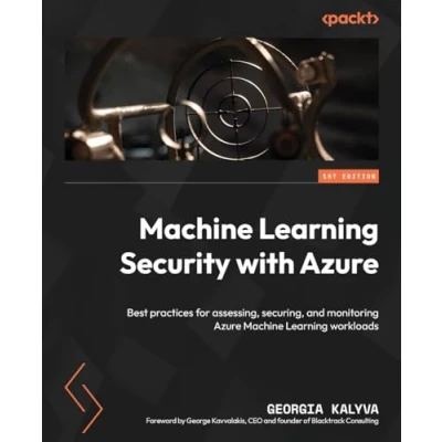 Abbildung von Machine Learning Security with Azure: Best practices for assessing, securing, and monitoring Azure workloads