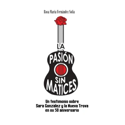Abbildung von Pasion sin matices: Un testimonio sobre Sara González y la Nueva Trova en su aniversario 50