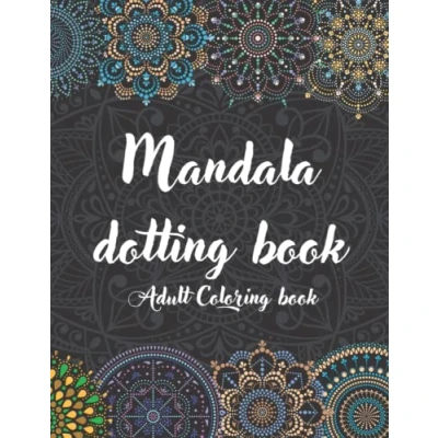 Abbildung von Mandala Dotting Adult Coloring book: Dot Painting Practice Book with Designs Ready for and Templates to Create Your Own, Black Background