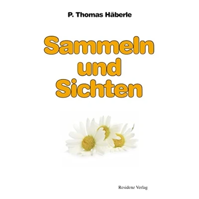 Abbildung von Sammeln und Sichten: Ein kritischer Rückblick nach einem Vierteljahrhundert erfolgreichen Wirkens im Dienst kranker, leidender Mitmenschen