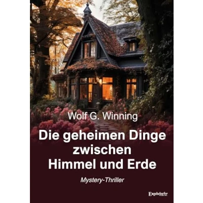 Abbildung von Die geheimen Dinge zwischen Himmel und Erde: Mystery Thriller