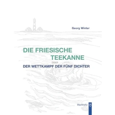 Abbildung von Die Friesische Teekanne: oder der Wettkampf fünf Dichter