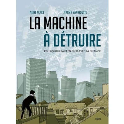 Abbildung von la Machine à détruire: Pourquoi il faut en finir avec finance