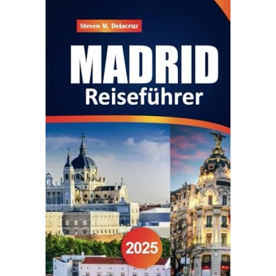 Abbildung von Madrid Reiseführer 2025: Erkunden Sie die wichtigsten Sehenswürdigkeiten, historischen Wahrzeichen, besten Restaurants und Insidertipps für eine unvergessliche Reise