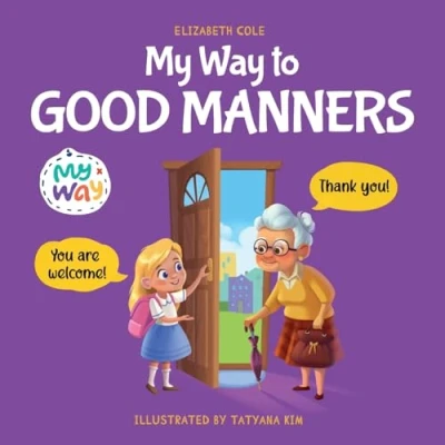 Abbildung von My Way to Good Manners: Kids Book about Manners, Etiquette and Behavior that Teaches Children Social Skills, Respect Kindness, Ages 3 10 (My Way: Emotional Books for Kids)