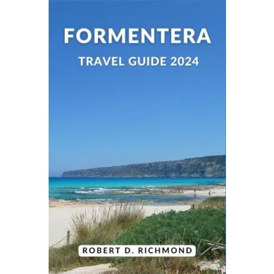 Abbildung von Formentera Travel Guide 2024: Explore Pristine Beaches, Ancient Charms, and Timeless Wonders in Spain&#039;s Hidden Paradise