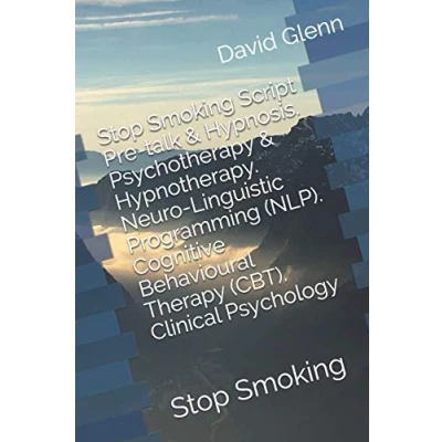 Abbildung von Stop Smoking Script. Pre talk &amp; Hypnosis. Psychotherapy Hypnotherapy. Neuro Linguistic Programming (NLP). Cognitive Behavioural Therapy (CBT). ... (Therapy Session Scripts, Band 1)