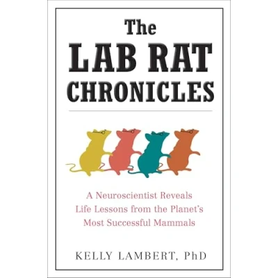 Abbildung von the Lab Rat Chronicles: A Neuroscientist Reveals Life Lessons from Planet&#039;s Most Successful Mammals