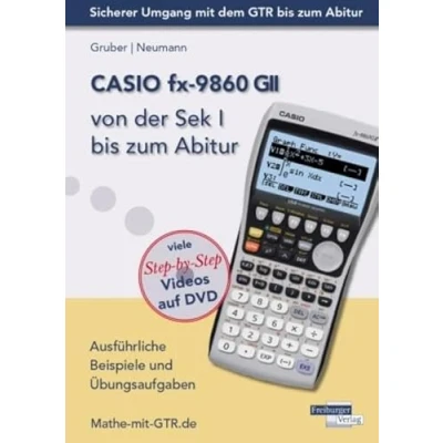 Abbildung von CASIO fx 9860 GII von der Sek I bis zum Abitur: Ausführliche Beispiele und Übungsaufgaben. Mit vielen Step by Videos auf DVD