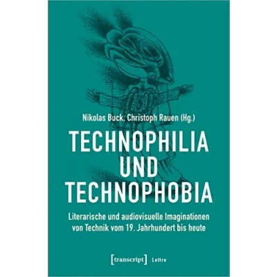 Abbildung von Technophilia und Technophobia: Literarische audiovisuelle Imaginationen von Technik vom 19. Jahrhundert bis heute (Lettre)