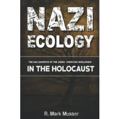Abbildung von Nazi Ecology: the Oak Sacrifice of Judeo Christian Worldview in Holocaust