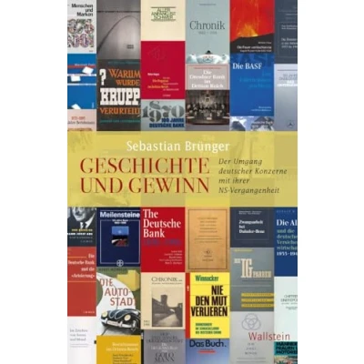 Abbildung von Geschichte und Gewinn: der Umgang deutscher Konzerne mit ihrer NS Vergangenheit (Geschichte Gegenwart)