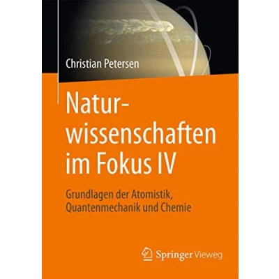 Abbildung von Naturwissenschaften im Fokus IV: Grundlagen der Atomistik, Quantenmechanik und Chemie