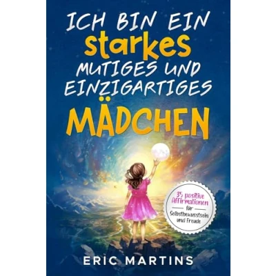 Abbildung von Ich bin ein starkes, mutiges und einzigartiges Mädchen: 35 positive Affirmationen für Selbstbewusstsein Freude