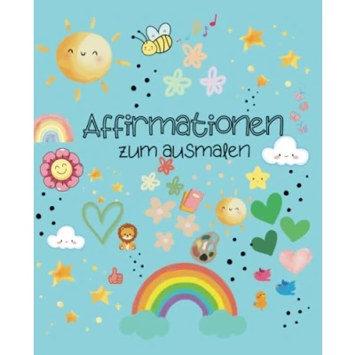 Abbildung von Affirmationen zum ausmalen: 46 Seiten mit positiven Sätzen, für Kinder, Jugendliche und Erwachsene