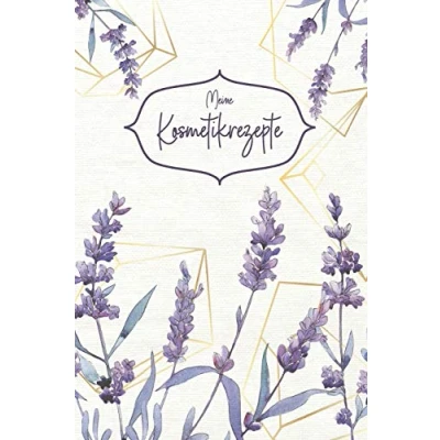 Abbildung von Meine Kosmetikrezepte: Notizbuch für Rezepte aus deiner eigenen Küche Seife und Naturkosmetik selber machen Kosmetik Cremes Naturseife 100 ... Lavendel 122 Seiten ca. DIN A5