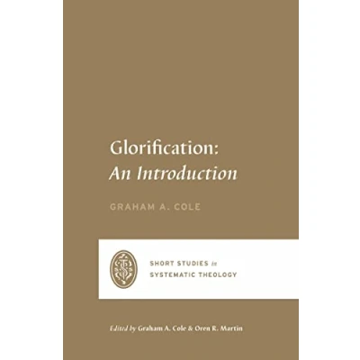 Abbildung von Glorification: An Introduction (Short Studies in Systematic Theology)