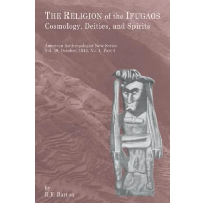 Abbildung von the Religion of Ifugaos: Cosmology, Deities, and Spirits
