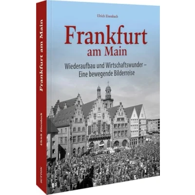 Abbildung von Stadtgeschichte Frankfurt am Main: Nachkriegszeit und Wirtschaftswunder. Eine bewegende Bilderreise (Sutton Archivbilder)