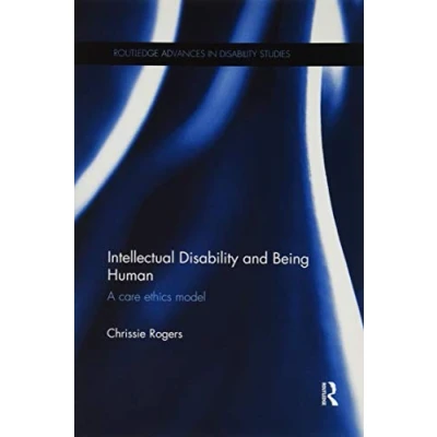 Abbildung von Intellectual Disability and Being Human: A Care Ethics Model (Routledge Advances in Studies)
