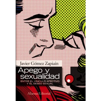 Abbildung von Apego y sexualidad : entre el vínculo afectivo deseo sexual (Alianza Ensayo)
