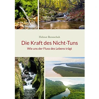 Abbildung von Die Kraft des Nicht Tuns: Wie uns der Fluss Lebens trägt