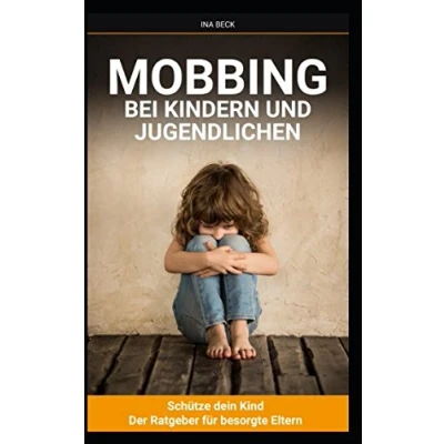 Abbildung von Mobbing bei Kindern und Jugendlichen: Schütze Dein Kind Der Ratgeber für besorgte Eltern