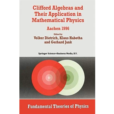 Abbildung von Clifford Algebras and Their Application in Mathematical Physics: Aachen 1996 (Fundamental Theories of Physics, Band 94)