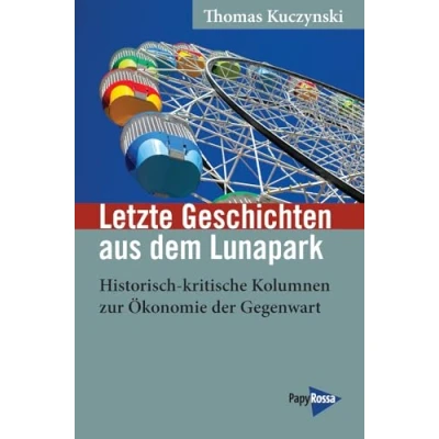 Abbildung von Letzte Geschichten aus dem Lunapark: Historisch kritische Kolumnen zur Ökonomie der Gegenwart (Neue Kleine Bibliothek)