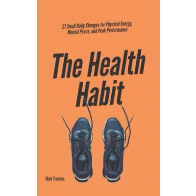 Abbildung von The Health Habit: 27 Small Daily Changes for Physical Energy, Mental Peace, and Peak Performance (Mental Emotional Abundance, Band 8)