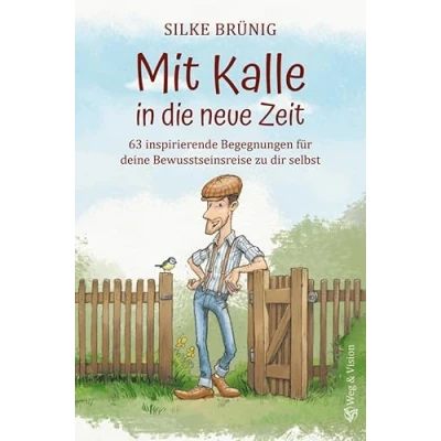 Abbildung von Mit Kalle in die neue Zeit: 63 inspirierende Begegnungen für deine Bewusstseinsreise zu dir selbst