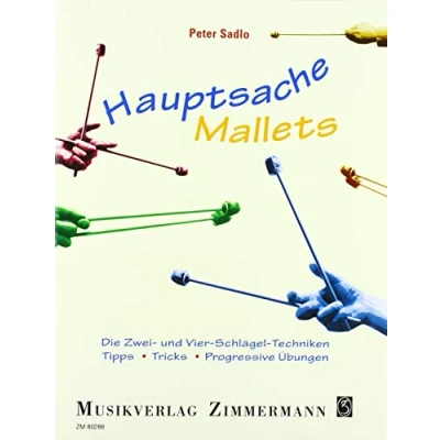 Abbildung von Hauptsache Mallets: Die Zwei und Vier Schlägel Techniken. Tipps, Tricks, Progressive Übungen. Stabinstrumente.