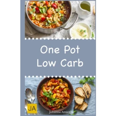 Abbildung von Low Carb One Pot: Leckere, schnelle und einfache Rezepte die Ihnen dabei helfen nervenden Kilos loszuwerden!