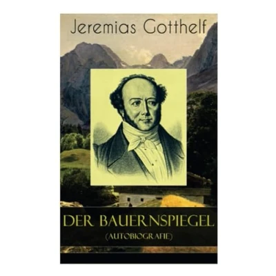 Abbildung von Der Bauernspiegel (Autobiografie): Lebensgeschichte des Jeremias Gotthelf von ihm selbst beschrieben