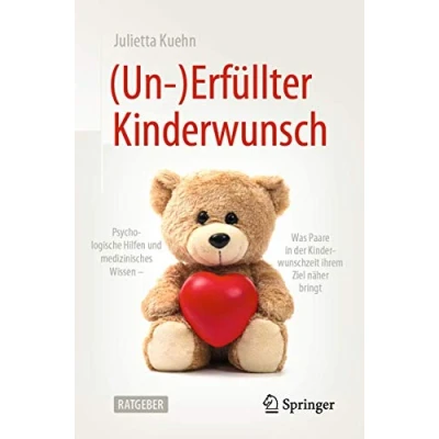 Abbildung von (Un )Erfüllter Kinderwunsch: Psychologische Hilfen und medizinisches Wissen was Paare in der Kinderwunschzeit ihrem Ziel näher bringt