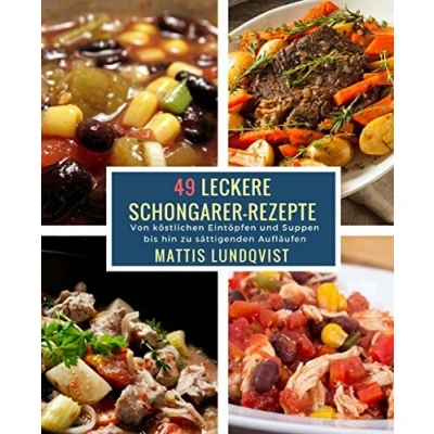 Abbildung von 49 Leckere Schongarer Rezepte: Von köstlichen Eintöpfen und Suppen bis hin zu sättigenden Aufläufen