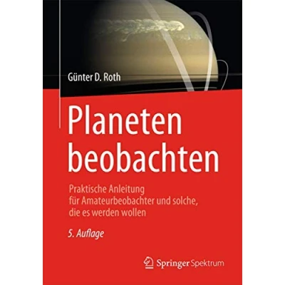 Abbildung von Planeten beobachten: Praktische Anleitung für Amateurbeobachter und solche, die es werden wollen