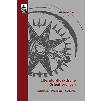 Abbildung von Literaturdidaktische Orientierungen: Entitäten Prozesse Systeme