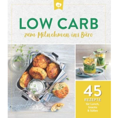 Abbildung von Low Carb zum Mitnehmen ins Büro: 45 Rezepte für Lunch, Snacks &amp; Süßes