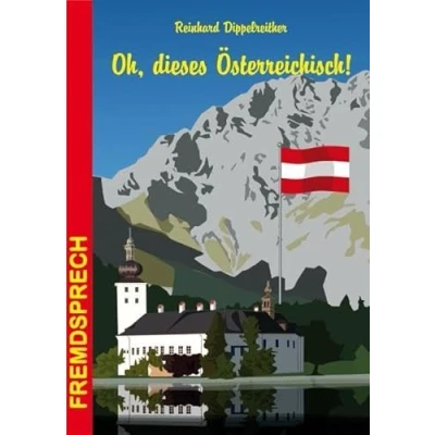 Abbildung von Oh, dieses Österreichisch!: Eine heitere und unterhaltsame Betrachtung der Sprache unserer Nachbarn (Fremdsprech, Band 10)