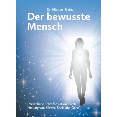 Abbildung von Der bewusste Mensch: Persönliche Transformation durch Heilung von Körper, Seele und Geist