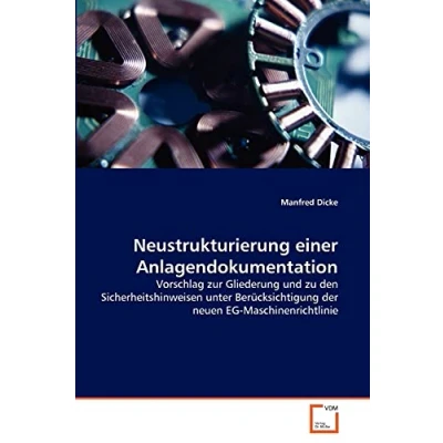 Abbildung von Neustrukturierung einer Anlagendokumentation: Vorschlag zur Gliederung und zu den Sicherheitshinweisen unter Berücksichtigung der neuen EG Maschinenrichtlinie