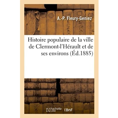 Abbildung von Histoire populaire de la ville Clermont l&#039;Hérault et ses environs