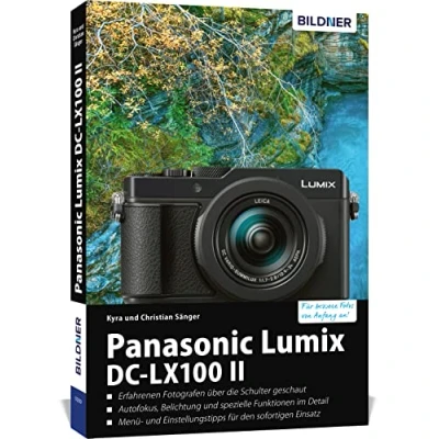 Abbildung von Panasonic Lumix DC LX 100 II: Das umfangreiche Praxisbuch zu Ihrer Kamera!: Für bessere Fotos von Anfang an!
