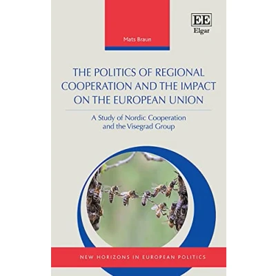 Abbildung von the Politics of Regional Cooperation and Impact on European Union: A Study Nordic Visegrad Group (New Horizons in Politics)